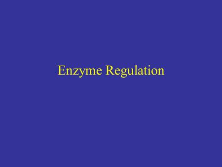 Enzyme Regulation. Constitutive enzymes –Enzymes needed at the same level all of the time Regulated enzymes –Enzymes needed under some conditions but.