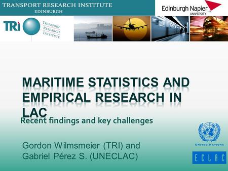 Gordon Wilmsmeier (TRI) and Gabriel Pérez S. (UNECLAC) Recent findings and key challenges.