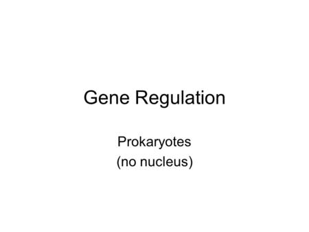 Gene Regulation Prokaryotes (no nucleus). Lac operon System of genes that can turn on and off in E. coli (bacteria). These genes make enzymes that break.