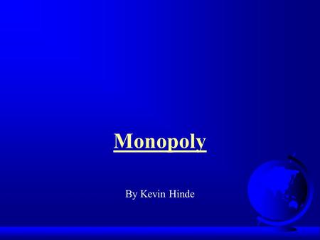 Monopoly By Kevin Hinde. Aims F explore the theoretical detail and contrasts between perfect competition and monopoly.