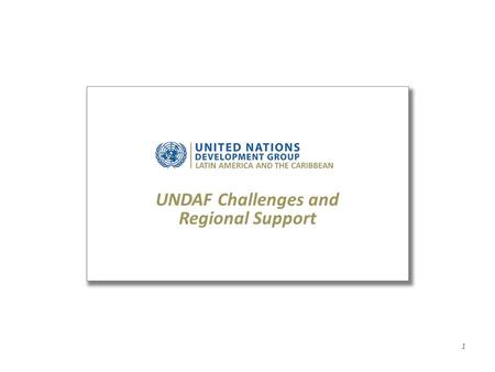 UNDAF Challenges and Regional Support 1. 2  Government/National Authorities  United Nations System (Resident Coordinators, UN Country Teams, Regional.
