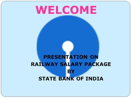 PRESENTATION ON RAILWAY SALARY PACKAGE BY STATE BANK OF INDIA