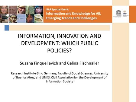IFAP Special Event: Information and Knowledge for All, Emerging Trends and Challenges INFORMATION, INNOVATION AND DEVELOPMENT: WHICH PUBLIC POLICIES? Susana.