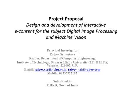 Project Proposal Design and development of interactive e-content for the subject Digital Image Processing and Machine Vision Principal Investigator Rajeev.