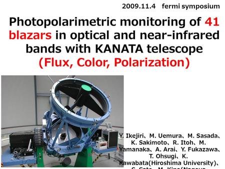 Photopolarimetric monitoring of 41 blazars in optical and near-infrared bands with KANATA telescope (Flux, Color, Polarization) 2009.11.4 fermi symposium.