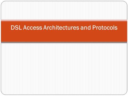 DSL Access Architectures and Protocols. xDSL Architecture.