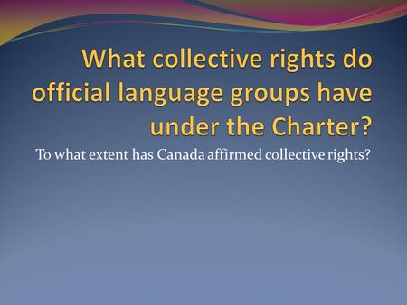 To what extent has Canada affirmed collective rights?