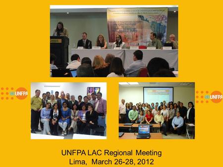 UNFPA LAC Regional Meeting Lima, March 26-28, 2012.