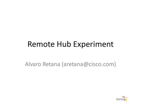 Remote Hub Experiment Alvaro Retana