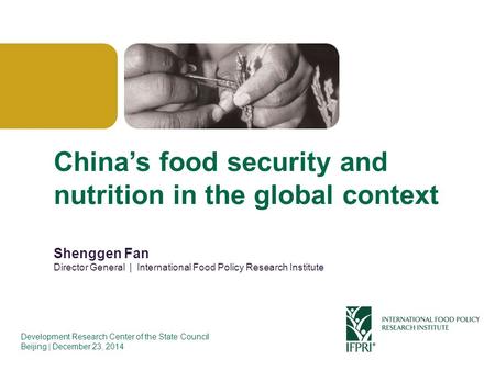Click to edit Master title style China’s food security and nutrition in the global context Shenggen Fan Director General | International Food Policy Research.