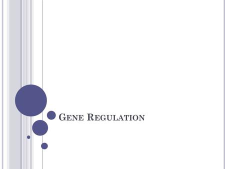 G ENE R EGULATION. ALL genes are not expressed ALL the time. How? Operon Operon – a group of genes that operate together.