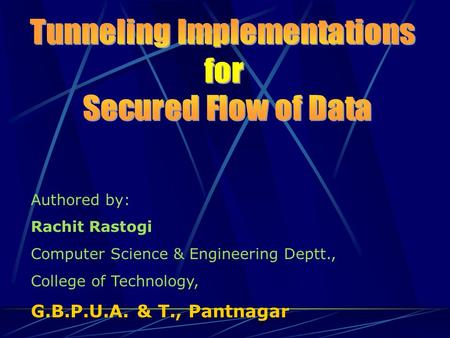 Authored by: Rachit Rastogi Computer Science & Engineering Deptt., College of Technology, G.B.P.U.A. & T., Pantnagar.