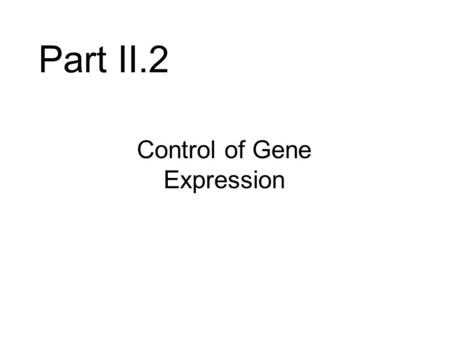 Part II.2 Control of Gene Expression.