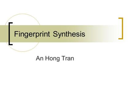 Fingerprint Synthesis An Hong Tran. Outline Introduction Haar Wavelet Transform Fingerprint Synthesis Application Results Conclusion.