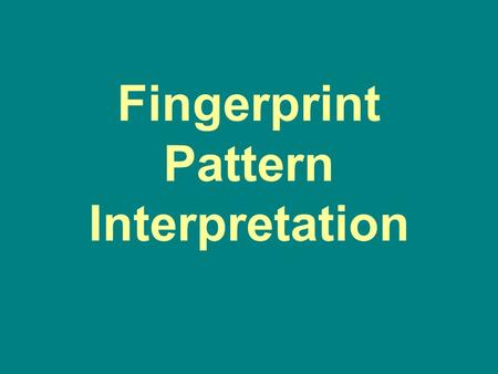 Fingerprint Pattern Interpretation. Created as a supplement to Chapter 8 of Fingerprint Identification All rights reserved Copyright © 2004 William Leo.