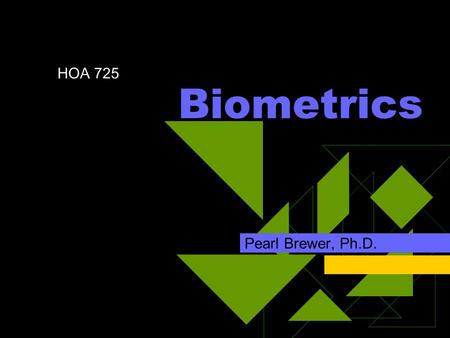 Biometrics Pearl Brewer, Ph.D. HOA 725. Definition of Biometrics Automated identification based on physiological or behavioral characteristics  Examples.