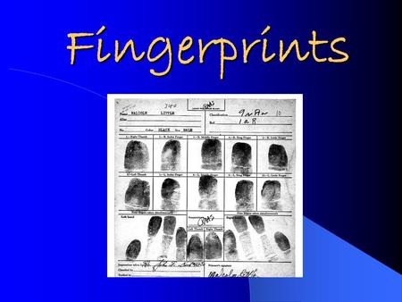 Fingerprints. Background Information Each fingerprint is made up of friction ridges, that do not change over time (unless scarring occurs) Fingerprints.