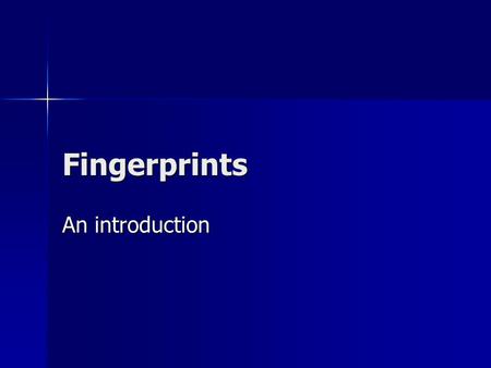 Fingerprints An introduction.