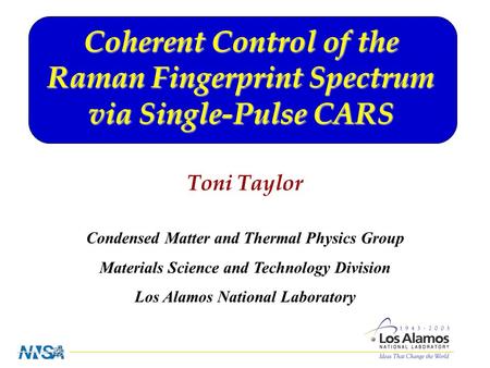 Coherent Control of the Raman Fingerprint Spectrum via Single-Pulse CARS Toni Taylor Condensed Matter and Thermal Physics Group Materials Science and Technology.