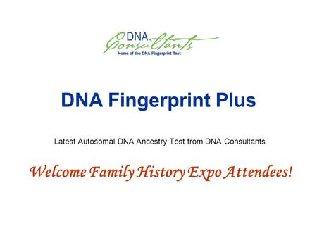 DNA Fingerprint Plus Latest Autosomal DNA Ancestry Test from DNA Consultants Welcome Family History Expo Attendees!