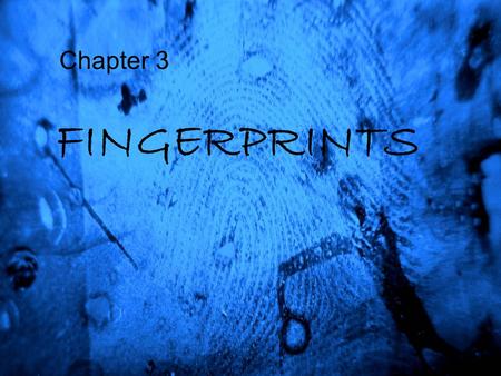Chapter 3 FINGERPRINTS.