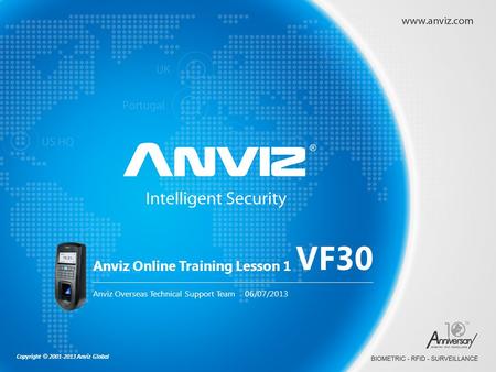 Copyright © 2001-2013 Anviz Global Anviz Online Training Lesson 1 Anviz Overseas Technical Support Team 06/07/2013 VF30.