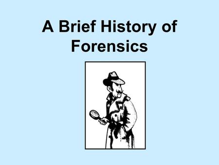 A Brief History of Forensics. 8 th Century BC Chinese use fingerprints to identify authors and artists.