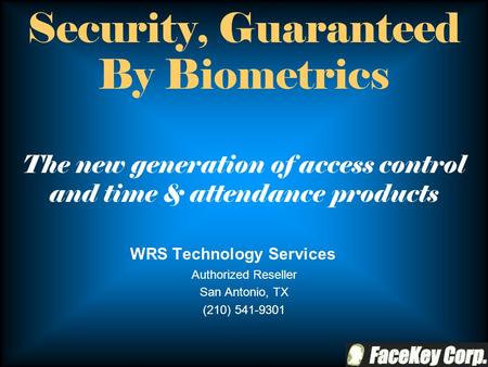 Security, Guaranteed By Biometrics The new generation of access control and time & attendance products WRS Technology Services Authorized Reseller San.