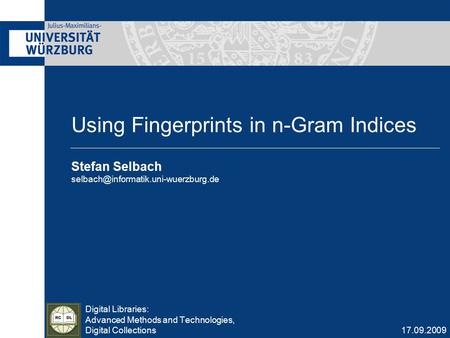 Using Fingerprints in n-Gram Indices Digital Libraries: Advanced Methods and Technologies, Digital Collections Stefan Selbach
