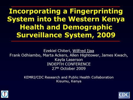 Incorporating a Fingerprinting System into the Western Kenya Health and Demographic Surveillance System, 2009 Ezekiel Chiteri, Wilfred Ijaa Frank Odhiambo,