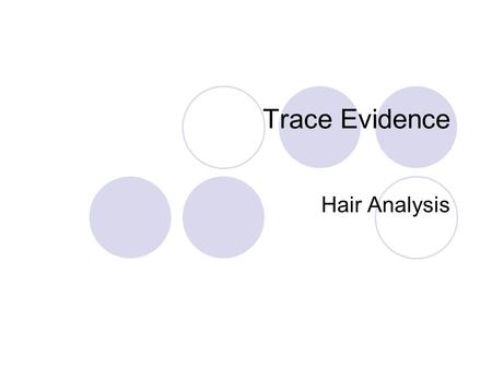 Trace Evidence Hair Analysis. Trace Evidence- Physical evidence that is of such a small size that it can be unknowingly lost or transferred. Most of the.