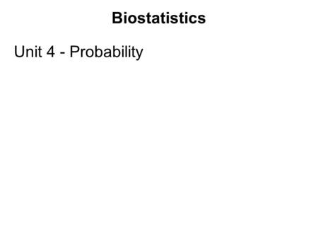 Biostatistics Unit 4 - Probability.