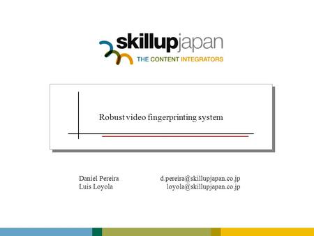 Robust video fingerprinting system Daniel Luis