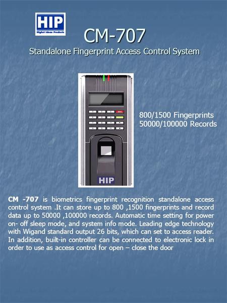 CM-707 Standalone Fingerprint Access Control System CM -707 is biometrics fingerprint recognition standalone access control system.It can store up to 800,1500.
