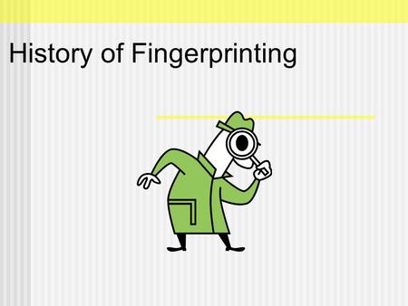 History of Fingerprinting. There are records of fingerprints being taken many centuries ago, although they weren't nearly as sophisticated as they are.