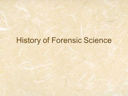 History of Forensic Science. Forensic Science Application of science to the criminal and civil laws that are enforced by police agencies in a criminal.