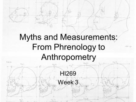 Myths and Measurements: From Phrenology to Anthropometry