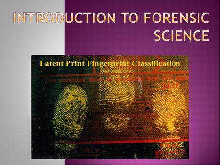 Latent Print Fingerprint Classification. They are permanent They are unique.