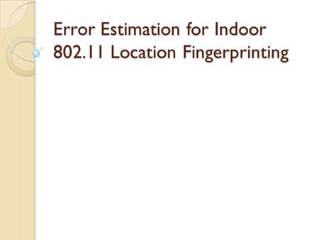 Error Estimation for Indoor 802.11 Location Fingerprinting.