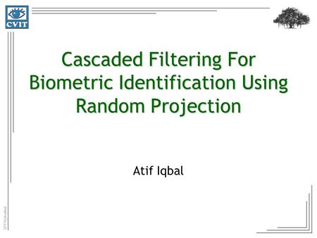 Cascaded Filtering For Biometric Identification Using Random Projection Atif Iqbal.