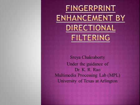 Sreya Chakraborty Under the guidance of Dr. K. R. Rao Multimedia Processing Lab (MPL) University of Texas at Arlington.