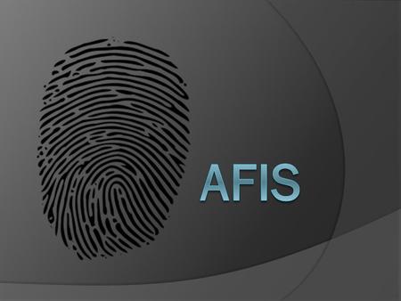 How Does it Work?  AFIS = Automated Fingerprint Identification System  The fingerprint is scanned into the system.  The fingerprint type is entered.