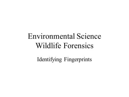 Environmental Science Wildlife Forensics Identifying Fingerprints.
