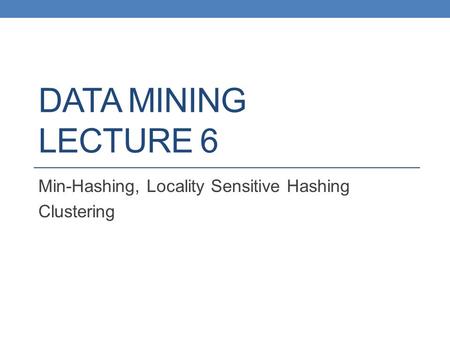 Min-Hashing, Locality Sensitive Hashing Clustering