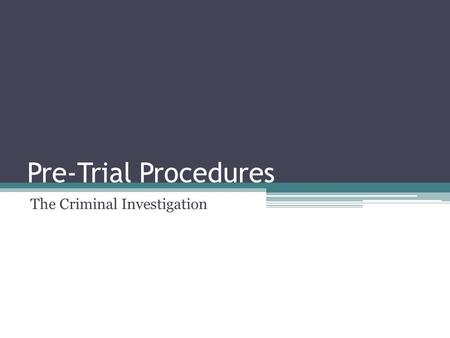 Pre-Trial Procedures The Criminal Investigation. Expectations CL2.01 explain processes of police investigation CL2.02 explain pre-trial procedures, including.