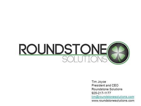 Tim Joyce President and CEO Roundstone Solutions 925-217-1177