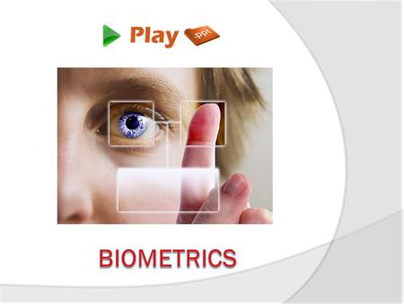 What is Biometrics?  Biometrics is referred as an authentication system that measures the physiological and individual characteristics of a human being.