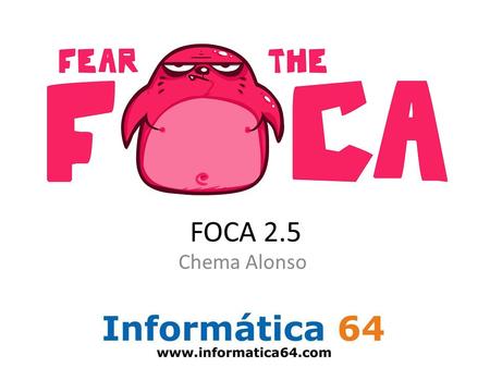 FOCA 2.5 Chema Alonso. What’s a FOCA? FOCA on Linux?