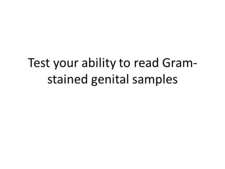 Test your ability to read Gram-stained genital samples