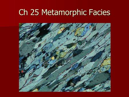 Ch 25 Metamorphic Facies.